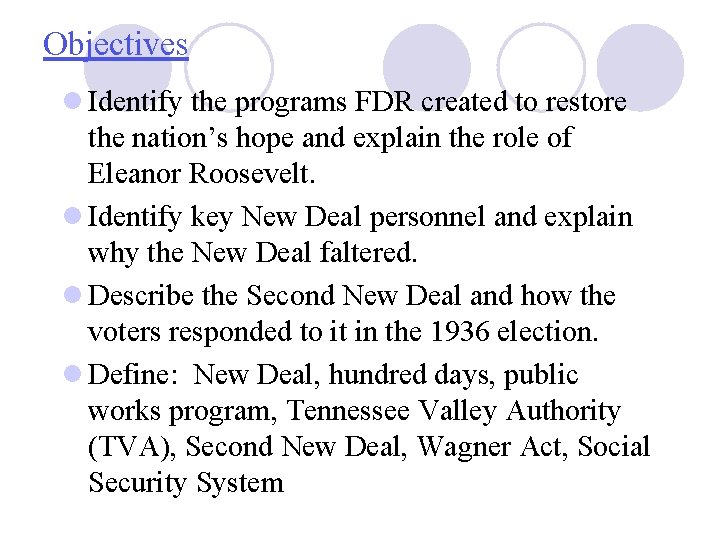 Objectives l Identify the programs FDR created to restore the nation’s hope and explain