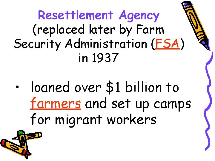 Resettlement Agency (replaced later by Farm Security Administration (FSA) in 1937 • loaned over