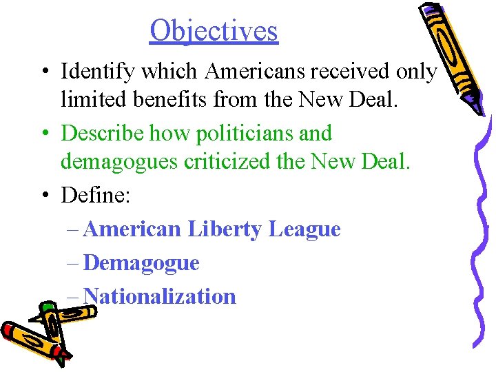 Objectives • Identify which Americans received only limited benefits from the New Deal. •