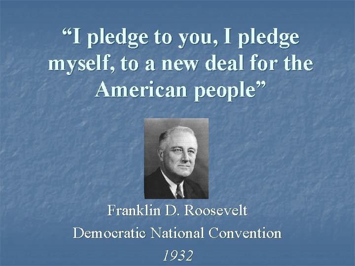 “I pledge to you, I pledge myself, to a new deal for the American