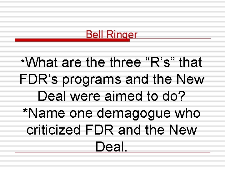 Bell Ringer *What are three “R’s” that FDR’s programs and the New Deal were