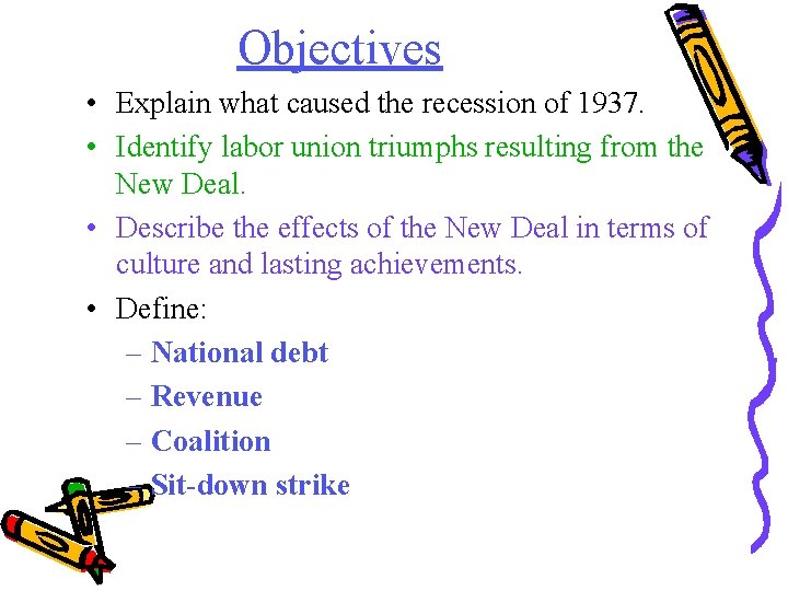 Objectives • Explain what caused the recession of 1937. • Identify labor union triumphs