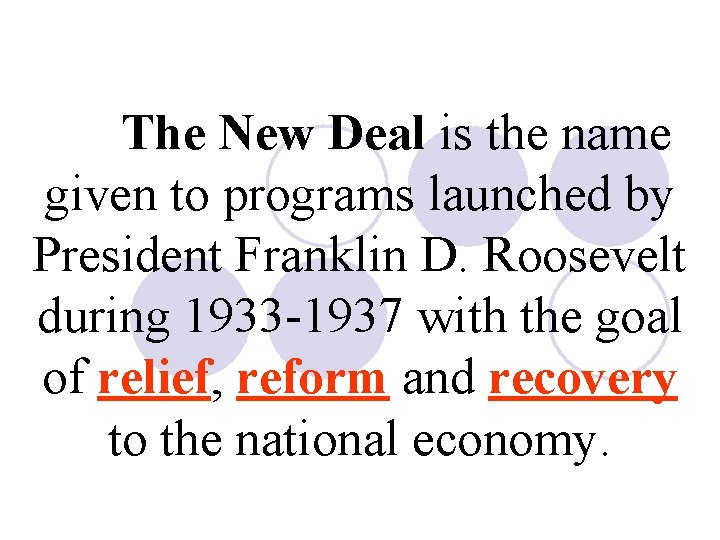 The New Deal is the name given to programs launched by President Franklin D.