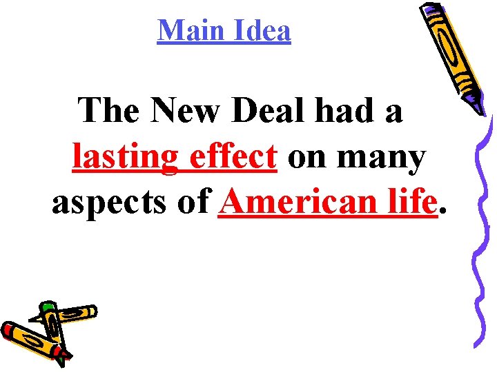 Main Idea The New Deal had a lasting effect on many aspects of American