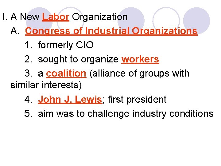 I. A New Labor Organization A. Congress of Industrial Organizations 1. formerly CIO 2.