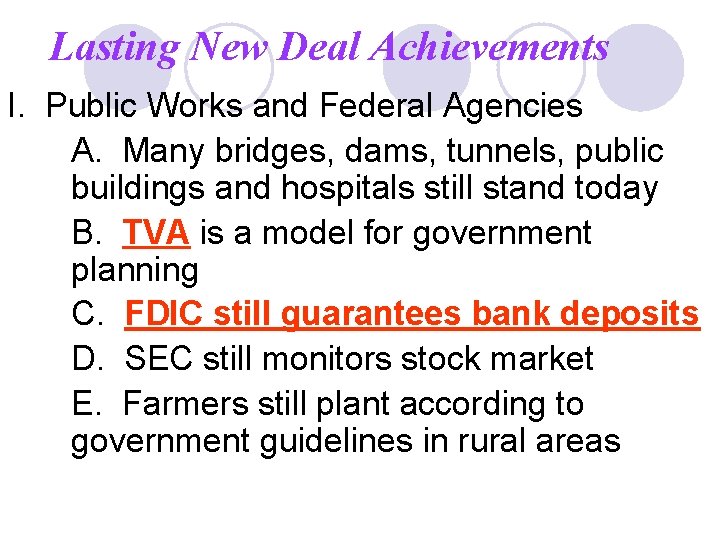 Lasting New Deal Achievements I. Public Works and Federal Agencies A. Many bridges, dams,