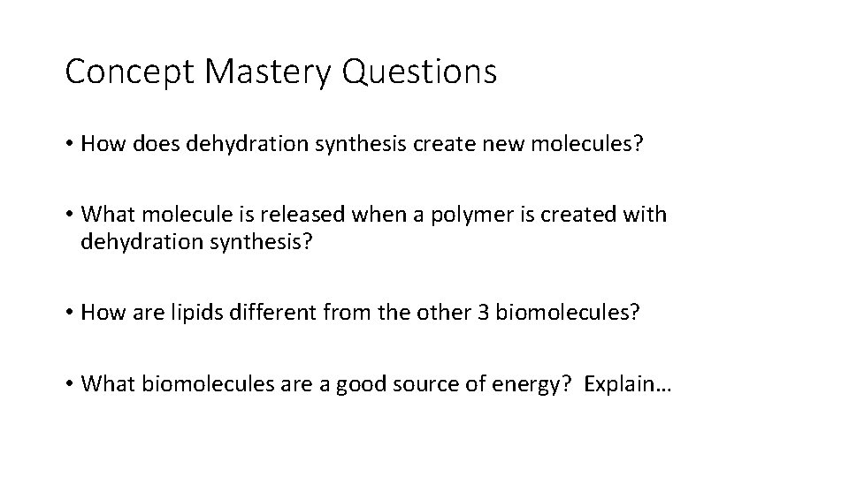 Concept Mastery Questions • How does dehydration synthesis create new molecules? • What molecule Concept Mastery Questions • How does dehydration synthesis create new molecules? • What molecule