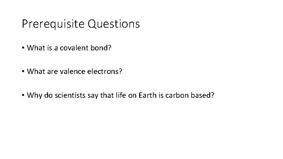 Prerequisite Questions • What is a covalent bond? • What are valence electrons? • Prerequisite Questions • What is a covalent bond? • What are valence electrons? •