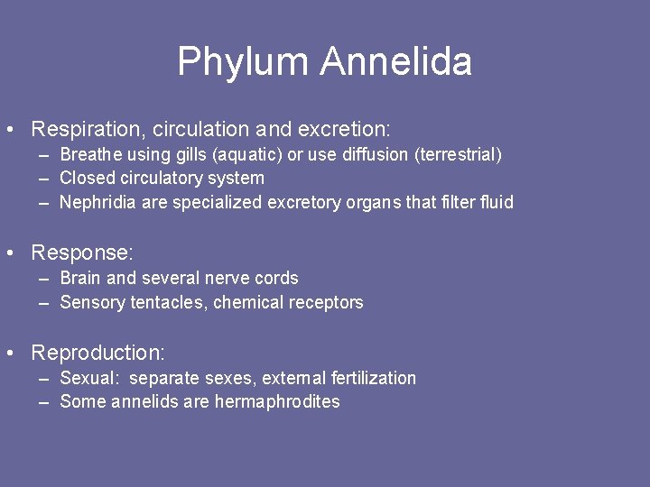 Phylum Annelida • Respiration, circulation and excretion: – Breathe using gills (aquatic) or use