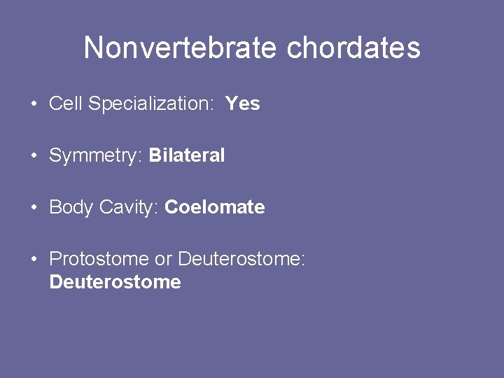 Nonvertebrate chordates • Cell Specialization: Yes • Symmetry: Bilateral • Body Cavity: Coelomate •