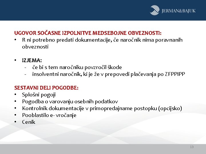 UGOVOR SOČASNE IZPOLNITVE MEDSEBOJNE OBVEZNOSTI: • R ni potrebno predati dokumentacije, če naročnik nima