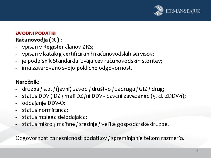 UVODNI PODATKI Računovodja ( R ) : - vpisan v Register članov ZRS; -