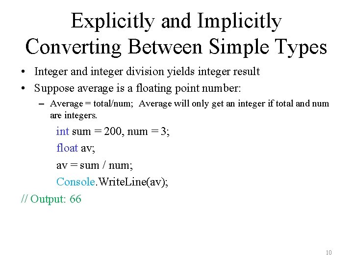 Explicitly and Implicitly Converting Between Simple Types • Integer and integer division yields integer Explicitly and Implicitly Converting Between Simple Types • Integer and integer division yields integer