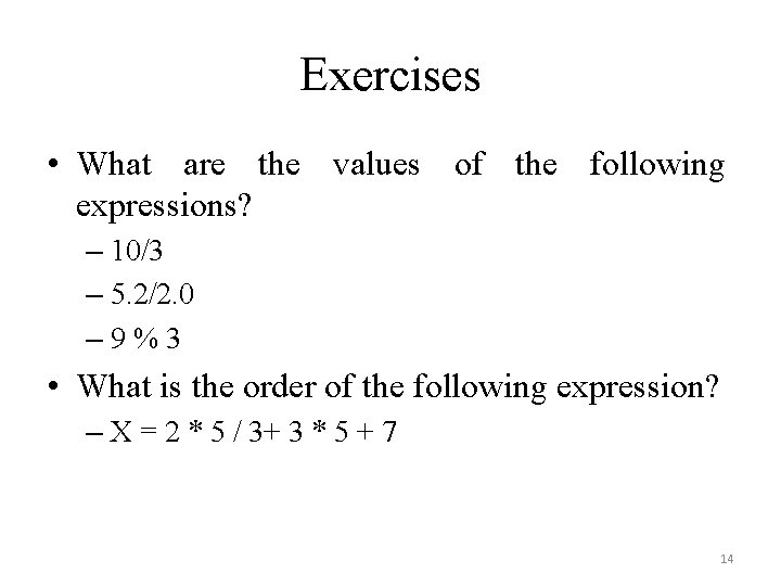 Exercises • What are the values of the following expressions? – 10/3 – 5. Exercises • What are the values of the following expressions? – 10/3 – 5.