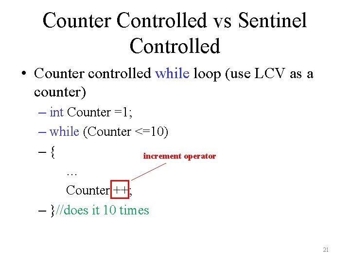 Counter Controlled vs Sentinel Controlled • Counter controlled while loop (use LCV as a Counter Controlled vs Sentinel Controlled • Counter controlled while loop (use LCV as a