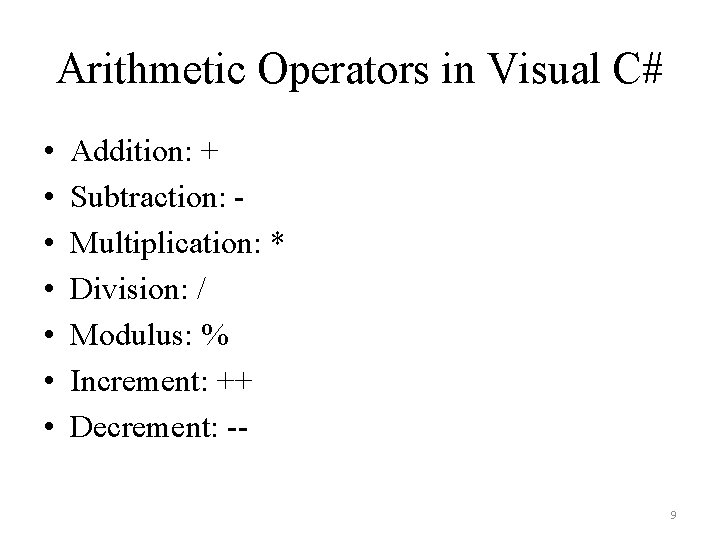 Arithmetic Operators in Visual C# • • Addition: + Subtraction: Multiplication: * Division: / Arithmetic Operators in Visual C# • • Addition: + Subtraction: Multiplication: * Division: /