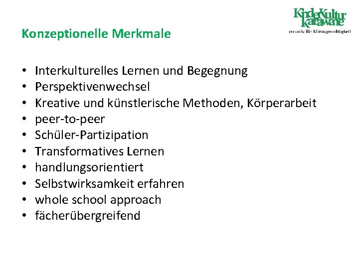 Konzeptionelle Merkmale • • • Interkulturelles Lernen und Begegnung Perspektivenwechsel Kreative und künstlerische Methoden,