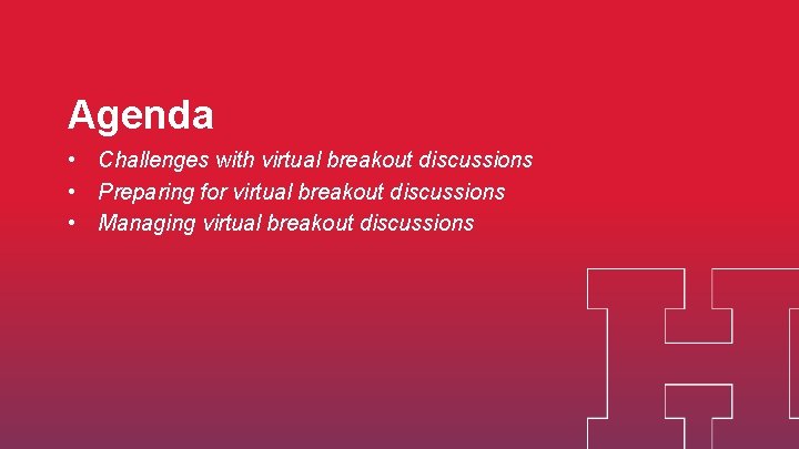 Agenda • Challenges with virtual breakout discussions • Preparing for virtual breakout discussions •