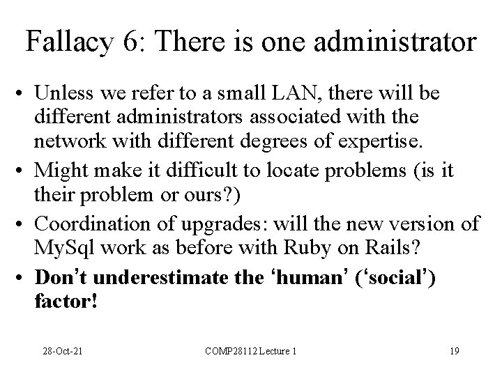 Fallacy 6: There is one administrator • Unless we refer to a small LAN,