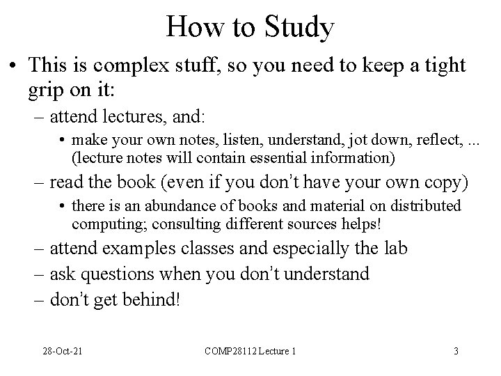 How to Study • This is complex stuff, so you need to keep a