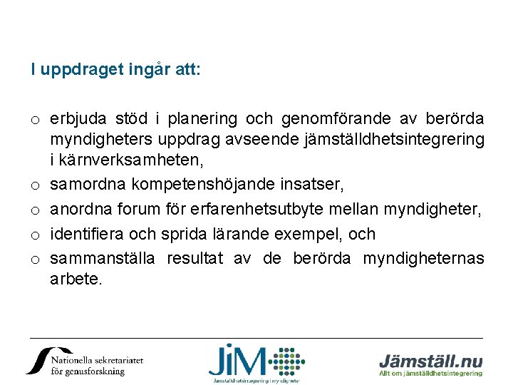 I uppdraget ingår att: o erbjuda stöd i planering och genomförande av berörda myndigheters