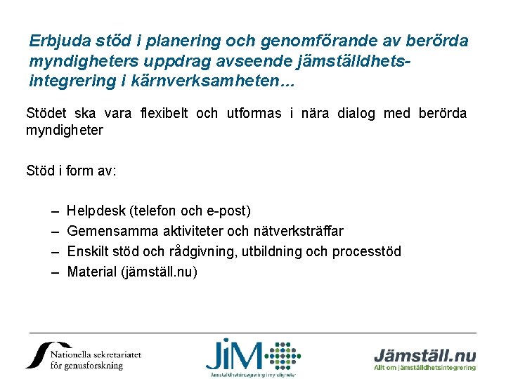 Erbjuda stöd i planering och genomförande av berörda myndigheters uppdrag avseende jämställdhetsintegrering i kärnverksamheten…