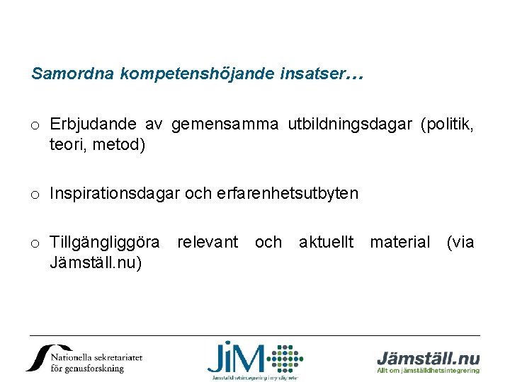 Samordna kompetenshöjande insatser… o Erbjudande av gemensamma utbildningsdagar (politik, teori, metod) o Inspirationsdagar och