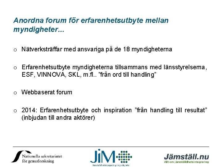 Anordna forum för erfarenhetsutbyte mellan myndigheter… o Nätverksträffar med ansvariga på de 18 myndigheterna