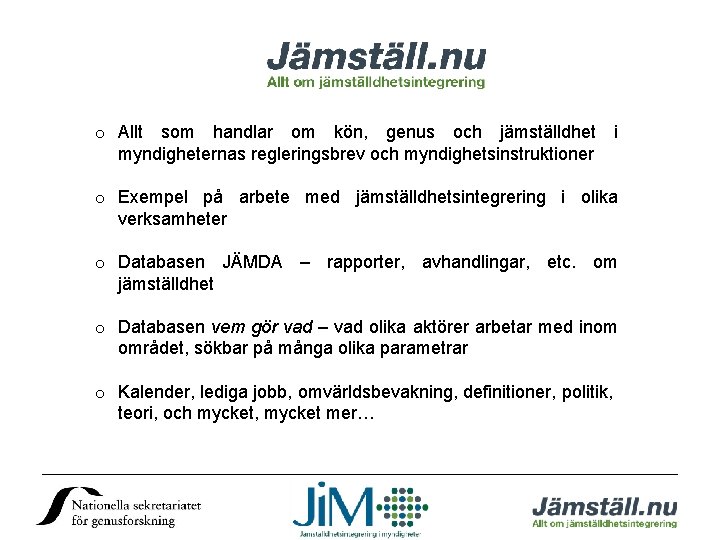 o Allt som handlar om kön, genus och jämställdhet i myndigheternas regleringsbrev och myndighetsinstruktioner