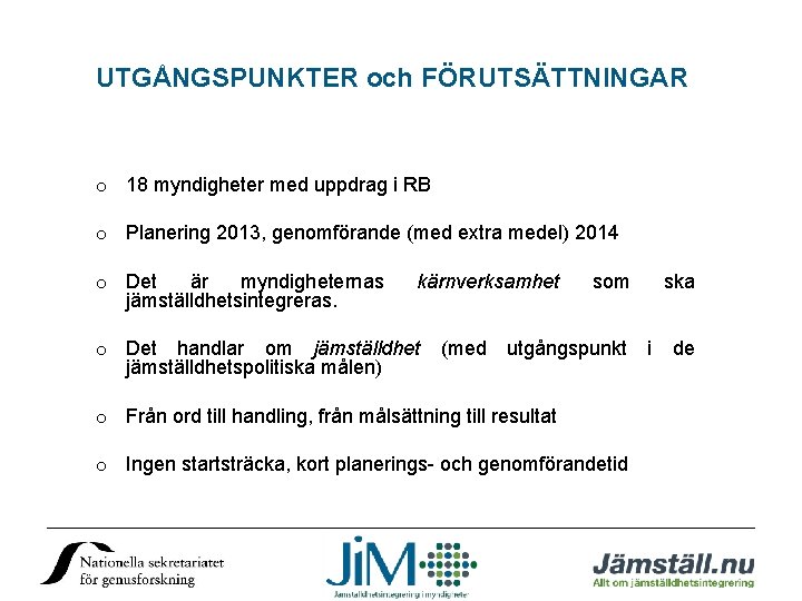 UTGÅNGSPUNKTER och FÖRUTSÄTTNINGAR o 18 myndigheter med uppdrag i RB o Planering 2013, genomförande