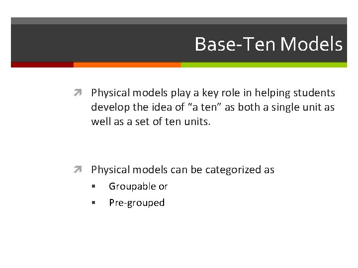 Base-Ten Models Physical models play a key role in helping students develop the idea