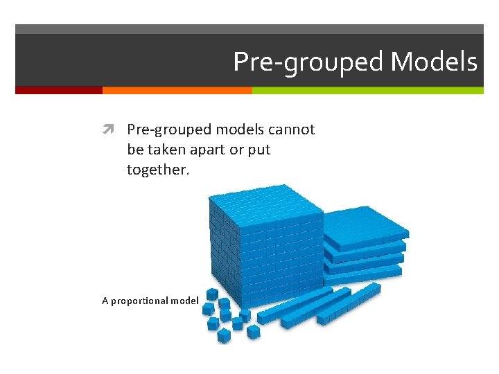 Pre-grouped Models Pre-grouped models cannot be taken apart or put together. A proportional model