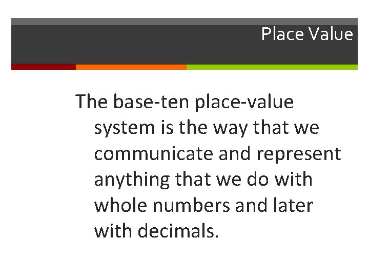 Place Value The base-ten place-value system is the way that we communicate and represent