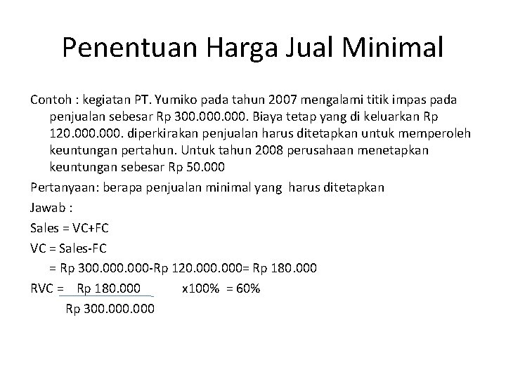 Penentuan Harga Jual Minimal Contoh : kegiatan PT. Yumiko pada tahun 2007 mengalami titik
