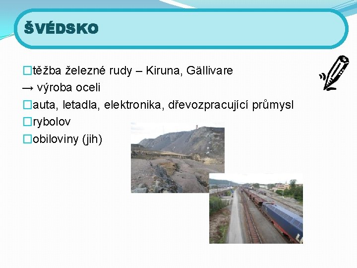 ŠVÉDSKO �těžba železné rudy – Kiruna, Gällivare → výroba oceli �auta, letadla, elektronika, dřevozpracující