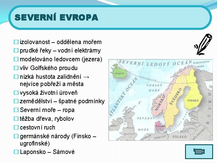 SEVERNÍ EVROPA � izolovanost – oddělena mořem � prudké řeky – vodní elektrárny �