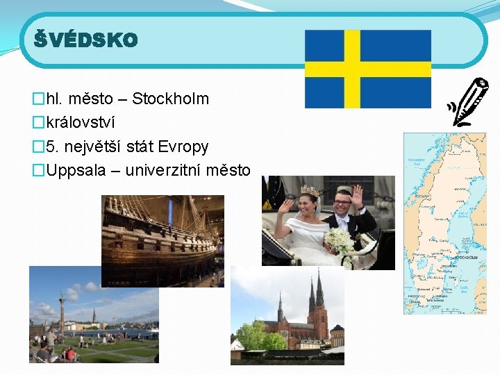 ŠVÉDSKO �hl. město – Stockholm �království � 5. největší stát Evropy �Uppsala – univerzitní