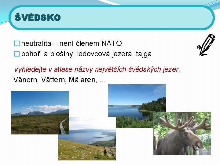 ŠVÉDSKO � neutralita – není členem NATO � pohoří a plošiny, ledovcová jezera, tajga