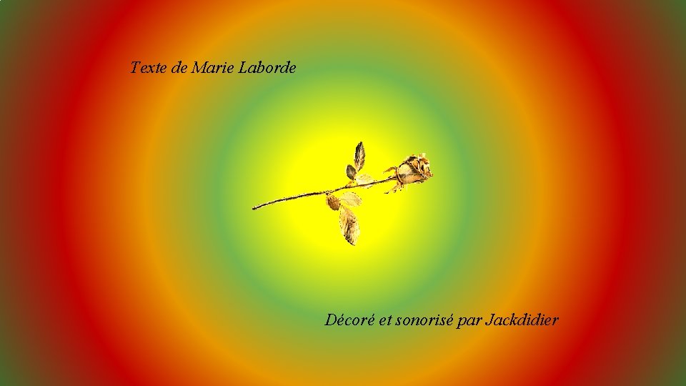 Texte de Marie Laborde Décoré et sonorisé par Jackdidier 