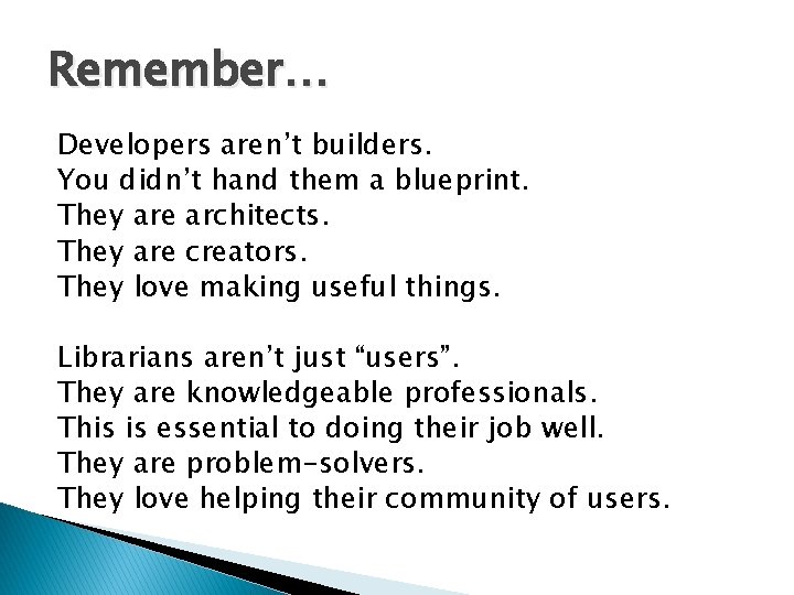 Remember… Developers aren’t builders. You didn’t hand them a blueprint. They are architects. They