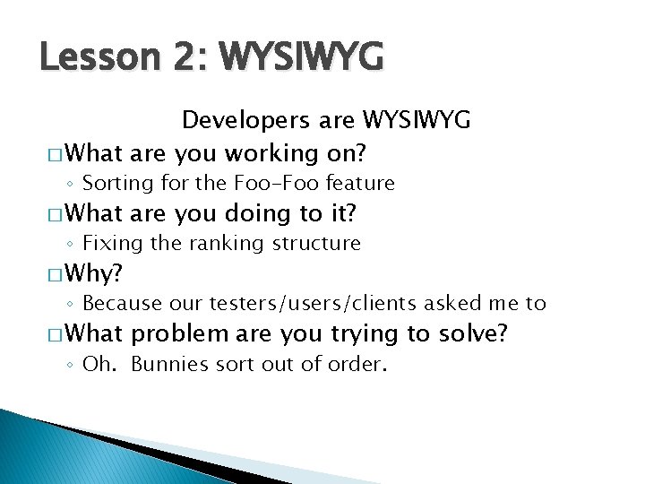 Lesson 2: WYSIWYG Developers are WYSIWYG � What are you working on? ◦ Sorting