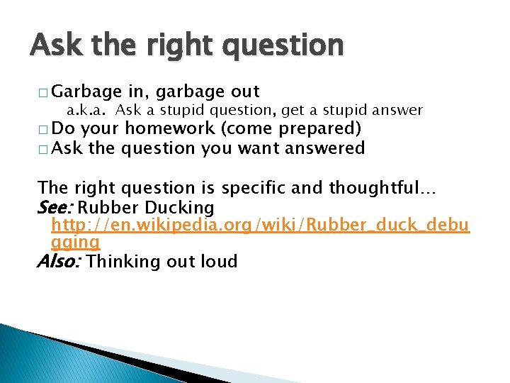 Ask the right question � Garbage in, garbage out a. k. a. Ask a
