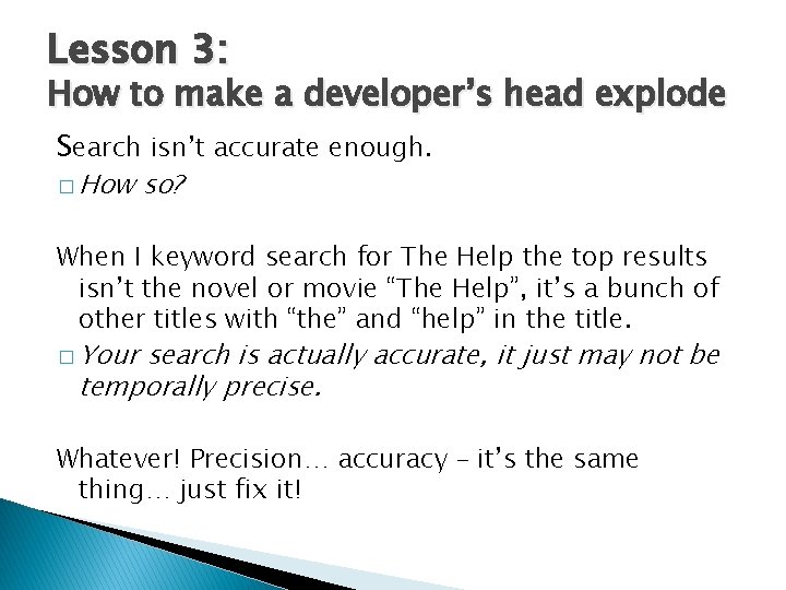 Lesson 3: How to make a developer’s head explode Search isn’t accurate enough. �