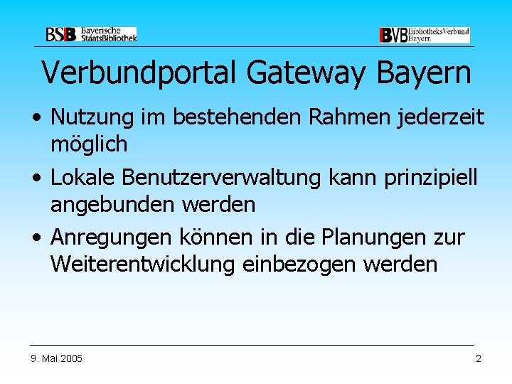 Verbundportal Gateway Bayern • Nutzung im bestehenden Rahmen jederzeit möglich • Lokale Benutzerverwaltung kann