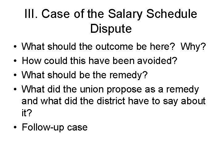 III. Case of the Salary Schedule Dispute • • What should the outcome be