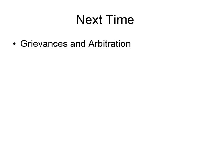 Next Time • Grievances and Arbitration 