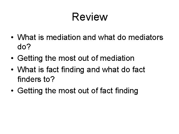 Review • What is mediation and what do mediators do? • Getting the most