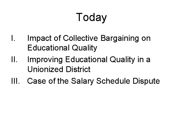 Today I. Impact of Collective Bargaining on Educational Quality II. Improving Educational Quality in