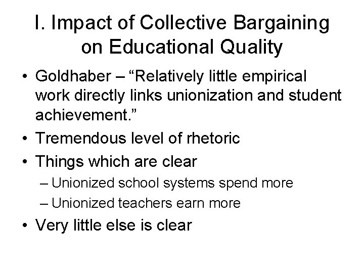 I. Impact of Collective Bargaining on Educational Quality • Goldhaber – “Relatively little empirical