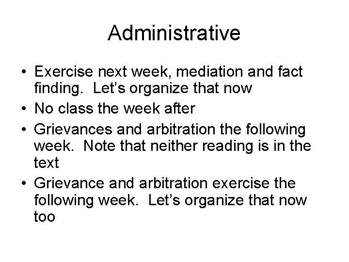 Administrative • Exercise next week, mediation and fact finding. Let’s organize that now •